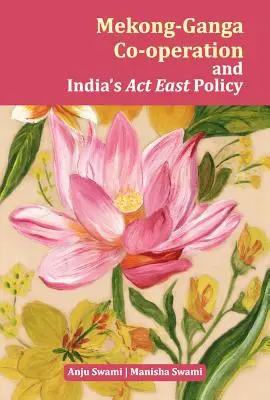 La cooperación Mekong-Ganga y la política ACT East de la India - Mekong-Ganga Co-Operation and India's ACT East Policy