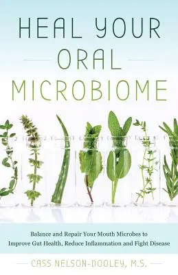 Cura tu microbioma bucal: Equilibra y repara tu microbiota bucal para mejorar la salud intestinal, reducir la inflamación y combatir las enfermedades - Heal Your Oral Microbiome: Balance and Repair Your Mouth Microbes to Improve Gut Health, Reduce Inflammation and Fight Disease