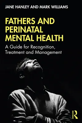 Padres y salud mental perinatal: Guía para el reconocimiento, el tratamiento y la gestión - Fathers and Perinatal Mental Health: A Guide for Recognition, Treatment and Management