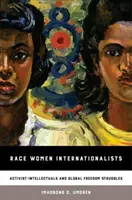 Mujeres de raza internacionalistas: Activistas-intelectuales y luchas por la libertad mundial - Race Women Internationalists: Activist-Intellectuals and Global Freedom Struggles