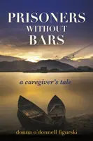 Prisioneros sin rejas: la historia de un cuidador - Prisoners Without Bars: A Caregiver's Tale