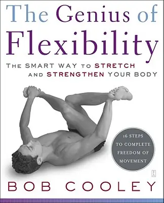 El genio de la flexibilidad: La forma inteligente de estirar y fortalecer el cuerpo - The Genius of Flexibility: The Smart Way to Stretch and Strengthen Your Body