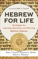 Hebreo para toda la vida: Estrategias para aprender, retener y revivir el hebreo bíblico - Hebrew for Life: Strategies for Learning, Retaining, and Reviving Biblical Hebrew