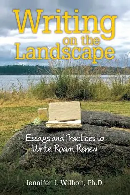 Escribir sobre el paisaje: Ensayos y prácticas para escribir, vagar y renovarse - Writing on the Landscape: Essays and Practices to Write, Roam, Renew