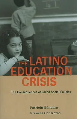 La crisis de la educación latina: Las consecuencias de unas políticas sociales fracasadas - The Latino Education Crisis: The Consequences of Failed Social Policies