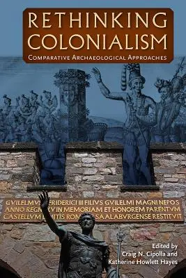 Repensar el colonialismo: Enfoques arqueológicos comparados - Rethinking Colonialism: Comparative Archaeological Approaches