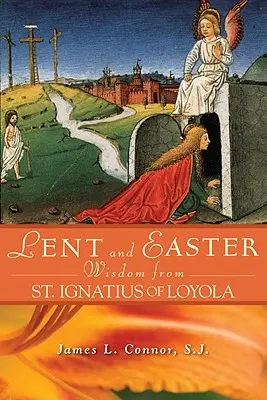 Sabiduría de Cuaresma y Pascua de San Ignacio de Loyola - Lent and Easter Wisdom from St. Ignatius of Loyola