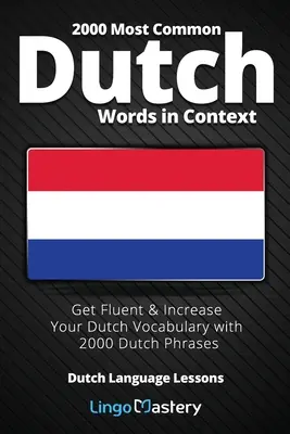 Las 2000 palabras más comunes del neerlandés en contexto: Adquiera fluidez y aumente su vocabulario con 2000 frases en holandés. - 2000 Most Common Dutch Words in Context: Get Fluent & Increase Your Dutch Vocabulary with 2000 Dutch Phrases