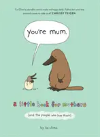 Eres mamá - Un pequeño libro para las madres (y las personas que las quieren) - You're Mum - A Little Book for Mothers (and the People Who Love Them)