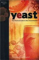 La levadura: Guía práctica de la fermentación de la cerveza - Yeast: The Practical Guide to Beer Fermentation