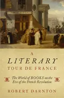 Un Tour de France literario: El mundo de los libros en vísperas de la Revolución Francesa - A Literary Tour de France: The World of Books on the Eve of the French Revolution