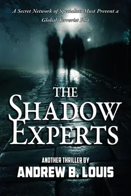 Los Expertos en la Sombra: Una red secreta de especialistas debe impedir un complot terrorista mundial - The Shadow Experts: A Secret Network of Specialists Must Prevent a Global Terrorist Plot