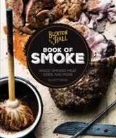 El libro del humo de Buxton Hall Barbecue: Carnes, guarniciones y mucho más ahumados con leña - Buxton Hall Barbecue's Book of Smoke: Wood-Smoked Meat, Sides, and More