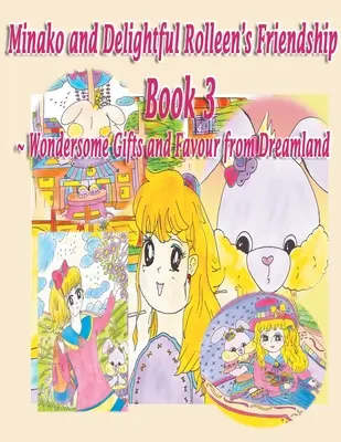 La familia y la amistad de Minako y la encantadora Rolleen Libro 3 de Regalos maravillosos y favores del país de los sueños - Minako and Delightful Rolleen's Family and Friendship Book 3 of Wondersome Gifts and Favour from Dreamland