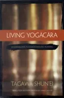 Vivir el Yogacara: Una introducción al budismo de sólo conciencia - Living Yogacara: An Introduction to Consciousness-Only Buddhism