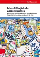 Biografías de académicas judías: Selección de alumnas de medicina de la Rheinische Friedrich-Wilhelms-Universität Bonn 1900-1938 - Lebensbilder Judischer Akademikerinnen: Ausgewahlte Medizinstudentinnen an Der Rheinischen Friedrich-Wilhelms-Universitat Bonn 1900-1938