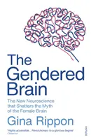 Gendered Brain - La nueva neurociencia que desmonta el mito del cerebro femenino - Gendered Brain - The new neuroscience that shatters the myth of the female brain