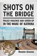 Disparos en el puente: Violencia policial y encubrimiento tras el Katrina - Shots on the Bridge: Police Violence and Cover-Up in the Wake of Katrina