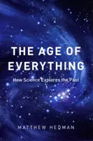 La edad de todo: cómo la ciencia explora el pasado - The Age of Everything: How Science Explores the Past