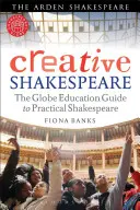 Shakespeare creativo: La guía Globe Education de Shakespeare práctico - Creative Shakespeare: The Globe Education Guide to Practical Shakespeare