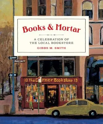 Books & Mortar: Una celebración de la librería local - Books & Mortar: A Celebration of the Local Bookstore