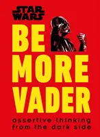 La Guerra de las Galaxias: Sé más Vader - Pensamiento asertivo desde el Lado Oscuro - Star Wars Be More Vader - Assertive Thinking from the Dark Side