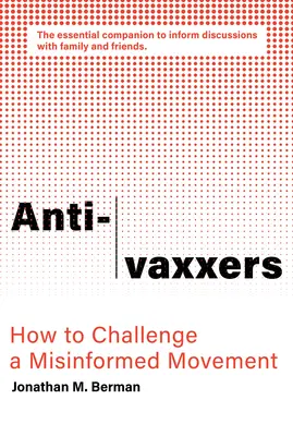 Anti-Vaxxers: Cómo desafiar a un movimiento desinformado - Anti-Vaxxers: How to Challenge a Misinformed Movement