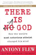 Dios existe: Cómo cambió de opinión el ateo más famoso del mundo - There Is a God: How the World's Most Notorious Atheist Changed His Mind