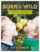 Nacidos para ser salvajes: Cientos de actividades gratuitas en la naturaleza para familias - Born to Be Wild: Hundreds of Free Nature Activities for Families