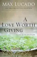 Un amor que vale la pena dar: Vivir en el desbordamiento del amor de Dios - A Love Worth Giving: Living in the Overflow of God's Love