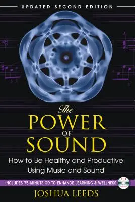 El poder del sonido: Cómo ser saludable y productivo utilizando la música y el sonido [Con CD (Audio)] - The Power of Sound: How to Be Healthy and Productive Using Music and Sound [With CD (Audio)]