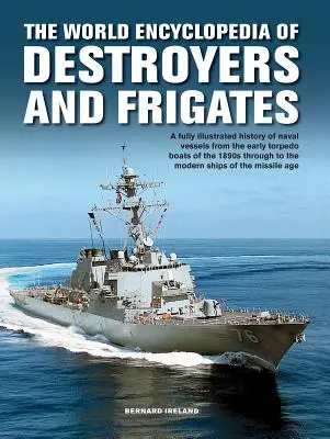 Encuesta Mundial de Destructores y Fragatas: Una historia ilustrada de los destructores y las fragatas, desde los destructores torpederos, las corbetas y los buques de escolta hasta los buques de guerra. - World Enc of Destroyers and Frigates: An Illustrated History of Destroyers and Frigates, from Torpedo Boat Destroyers, Corvettes and Escort Vessels Th