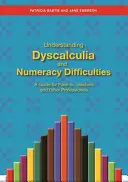 Comprender la discalculia y las dificultades numéricas: Guía para padres, profesores y otros profesionales - Understanding Dyscalculia and Numeracy Difficulties: A Guide for Parents, Teachers and Other Professionals