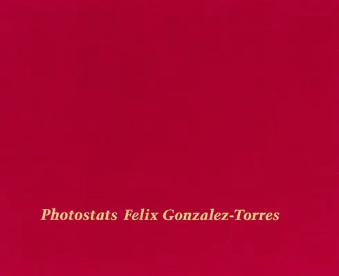 Felix Gonzalez-Torres: Fotografías - Felix Gonzalez-Torres: Photostats