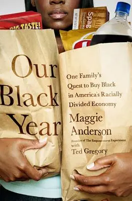 Nuestro año negro: La búsqueda de una familia para comprar negro en la economía racialmente dividida de Estados Unidos - Our Black Year: One Family's Quest to Buy Black in America's Racially Divided Economy