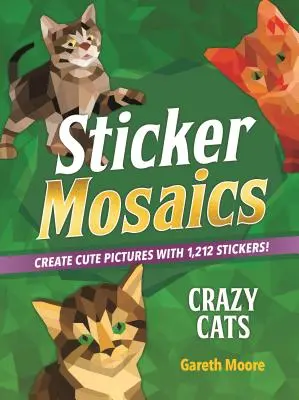 Mosaicos de pegatinas: Gatos locos: ¡Crea simpáticos dibujos con 1.842 pegatinas! - Sticker Mosaics: Crazy Cats: Create Cute Pictures with 1,842 Stickers!