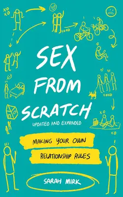 Sexo desde cero: Cómo crear tus propias reglas de relación - Sex from Scratch: Making Your Own Relationship Rules