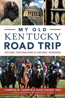 Mi viejo viaje por carretera a Kentucky: Destinos históricos y maravillas naturales - My Old Kentucky Road Trip:: Historic Destinations & Natural Wonders