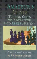 La mente del aficionado: Cómo convertir los conceptos erróneos del ajedrez en maestría ajedrecística - The Amateur's Mind: Turning Chess Misconceptions Into Chess Mastery