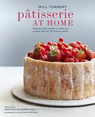 Ptisserie en casa: Recetas paso a paso para dominar el arte de la pastelería francesa - Ptisserie at Home: Step-By-Step Recipes to Help You Master the Art of French Pastry