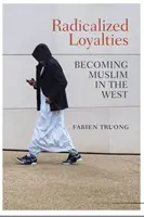 Lealtades radicalizadas: Hacerse musulmán en Occidente - Radicalized Loyalties: Becoming Muslim in the West