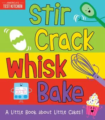 Stir Crack Whisk Bake: Un pequeño libro sobre pequeños pasteles - Stir Crack Whisk Bake: A Little Book about Little Cakes