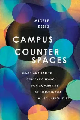 Contraespacios universitarios: La búsqueda de comunidad por parte de estudiantes negros y latinos en universidades históricamente blancas - Campus Counterspaces: Black and Latinx Students' Search for Community at Historically White Universities