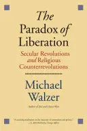 La paradoja de la liberación: Revoluciones seculares y contrarrevoluciones religiosas - The Paradox of Liberation: Secular Revolutions and Religious Counterrevolutions