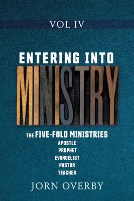 Entrando en el ministerio Vol. IV: Los ministerios quíntuples Apóstol Profeta Evangelista Pastor Maestro - Entering Into Ministry Vol IV: The Five-Fold Ministries Apostle Prophet Evangelist Pastor Teacher