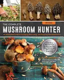 El cazador de setas completo, revisado: Guía ilustrada para buscar, recolectar y disfrutar de las setas silvestres, que incluye nuevas secciones sobre el cultivo de sus propias setas silvestres. - The Complete Mushroom Hunter, Revised: Illustrated Guide to Foraging, Harvesting, and Enjoying Wild Mushrooms - Including New Sections on Growing Your