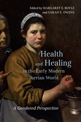 Salud y curación en el mundo ibérico moderno: Una perspectiva de género - Health and Healing in the Early Modern Iberian World: A Gendered Perspective