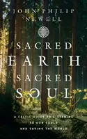 Tierra sagrada, alma sagrada - Una guía celta para escuchar nuestras almas y salvar el mundo - Sacred Earth, Sacred Soul - A Celtic Guide to Listening to Our Souls and Saving the World
