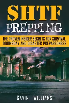 SHTF Prepping: Los secretos probados de información privilegiada para la supervivencia, el día del juicio final y el desastre - SHTF Prepping: The Proven Insider Secrets For Survival, Doomsday and Disaster