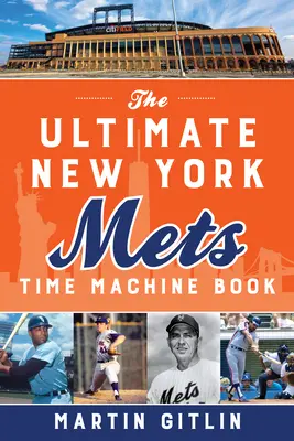 El libro definitivo de la máquina del tiempo de los New York Mets - The Ultimate New York Mets Time Machine Book